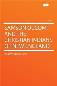 Samson Occom, and the Christian Indians of New England