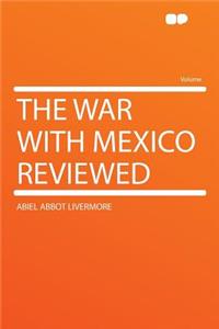The War with Mexico Reviewed