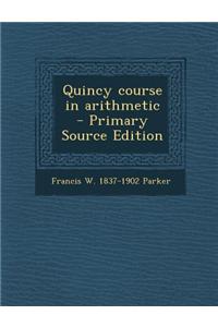 Quincy Course in Arithmetic - Primary Source Edition