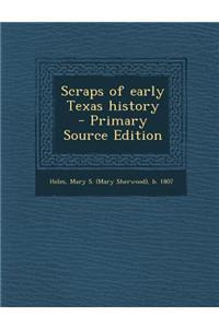 Scraps of Early Texas History - Primary Source Edition