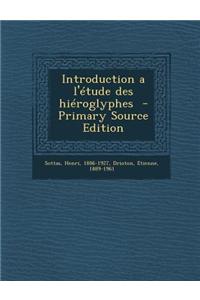 Introduction A L'Etude Des Hieroglyphes - Primary Source Edition