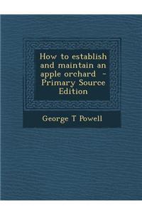 How to Establish and Maintain an Apple Orchard - Primary Source Edition