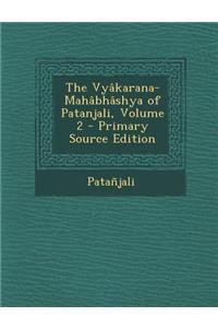 The Vyâkarana-Mahâbhâshya of Patanjali, Volume 2