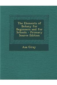 The Elements of Botany for Beginners and for Schools
