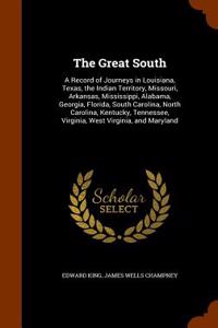The Great South: A Record of Journeys in Louisiana, Texas, the Indian Territory, Missouri, Arkansas, Mississippi, Alabama, Georgia, Flo