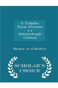 O Trabalho Rural Africano E a Administração Colonial - Scholar's Choice Edition