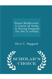 School Needlework. a Course of Study in Sewing Designed for Use in Schools - Scholar's Choice Edition