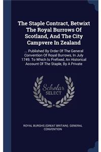 The Staple Contract, Betwixt The Royal Burrows Of Scotland, And The City Campvere In Zealand