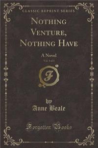 Nothing Venture, Nothing Have, Vol. 3 of 3