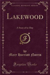 Lakewood: A Story of To-Day (Classic Reprint)