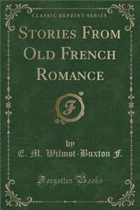 Stories from Old French Romance (Classic Reprint)