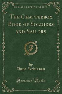 The Chatterbox Book of Soldiers and Sailors (Classic Reprint)