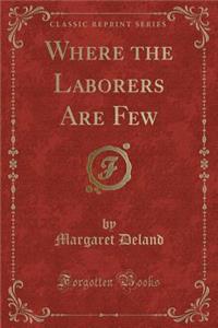 Where the Laborers Are Few (Classic Reprint)