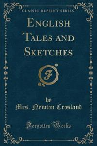 English Tales and Sketches (Classic Reprint)