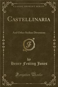 Castellinaria: And Other Sicilian Diversions (Classic Reprint)