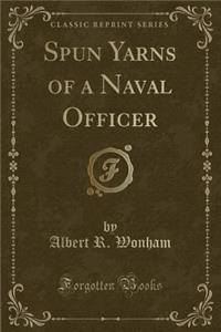 Spun Yarns of a Naval Officer (Classic Reprint)