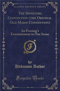 The Spinsters Convention (the Original Old Maids Convention)