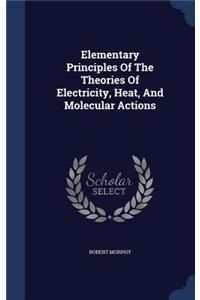 Elementary Principles Of The Theories Of Electricity, Heat, And Molecular Actions