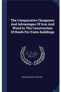 Comparative Cheapness And Advantages Of Iron And Wood In The Construction Of Roofs For Farm-buildings