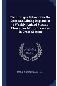 Electron gas Behavior in the Base and Mixing Regions of a Weakly Ionized Plasma Flow at an Abrupt Increase in Cross Section