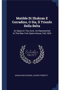 Matilde Di Shabran E Corradino, O Sia, Il Trionfo Della Belta