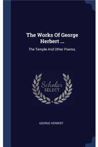The Works Of George Herbert ...