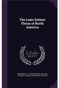 The Later Extinct Floras of North America
