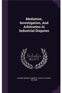 Mediation, Investigation, and Arbitration in Industrial Disputes