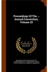 Proceedings of the ... Annual Convention, Volume 25