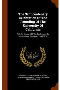 The Semicentenary Celebration Of The Founding Of The University Of California