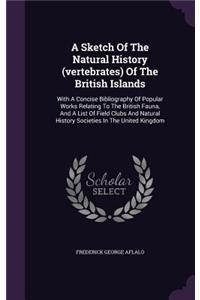 Sketch Of The Natural History (vertebrates) Of The British Islands