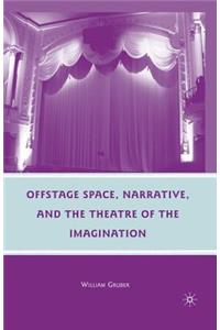 Offstage Space, Narrative, and the Theatre of the Imagination