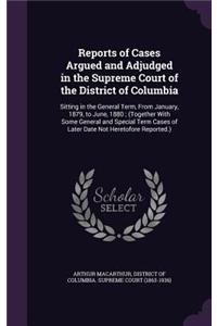 Reports of Cases Argued and Adjudged in the Supreme Court of the District of Columbia
