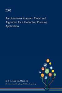 An Operations Research Model and Algorithm for a Production Planning Application