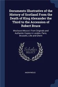 Documents Illustrative of the History of Scotland From the Death of King Alexander the Third to the Accession of Robert Bruce