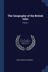 The Geography of the British Isles; Volume 1