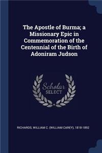 The Apostle of Burma; a Missionary Epic in Commemoration of the Centennial of the Birth of Adoniram Judson