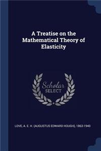 A Treatise on the Mathematical Theory of Elasticity