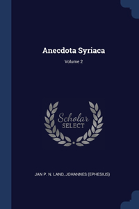 Anecdota Syriaca; Volume 2