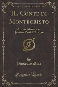 Il Conte Di Montecristo: Azione Mimica in Quattro Parti E 7 Scene (Classic Reprint)