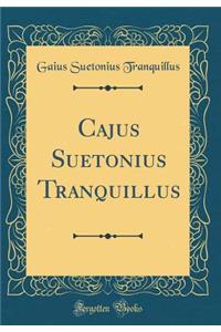 Cajus Suetonius Tranquillus (Classic Reprint)