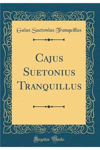 Cajus Suetonius Tranquillus (Classic Reprint)