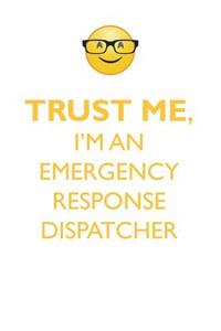 TRUST ME, I'M AN EMERGENCY RESPONSE DISPATCHER AFFIRMATIONS WORKBOOK Positive Affirmations Workbook. Includes