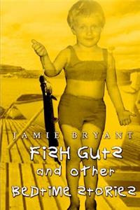 Fish Guts and Other Bedtime Stories