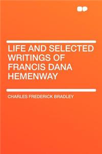 Life and Selected Writings of Francis Dana Hemenway