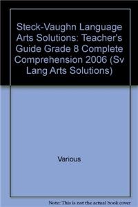 Steck-Vaughn Language Arts Solutions: Teacher's Guide Grade 8 Complete Comprehension 2006