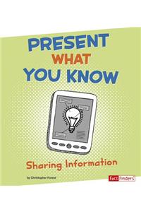 Present What You Know: Sharing Information
