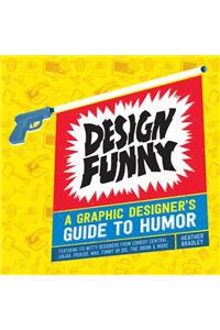 Design Funny: A Graphic Designer's Guide to Humor: A Graphic Designer's Guide to Humor