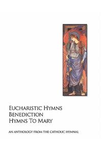 Eucharistic Hymns - Benediction - Hymns To Mary
