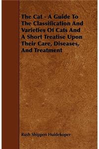 Cat - A Guide to the Classification and Varieties of Cats and a Short Treatise Upon Their Care, Diseases, and Treatment
